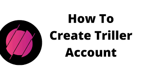 How To Create a Triller Account
