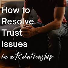 How to Resolve Your Relationship's Trust Issues